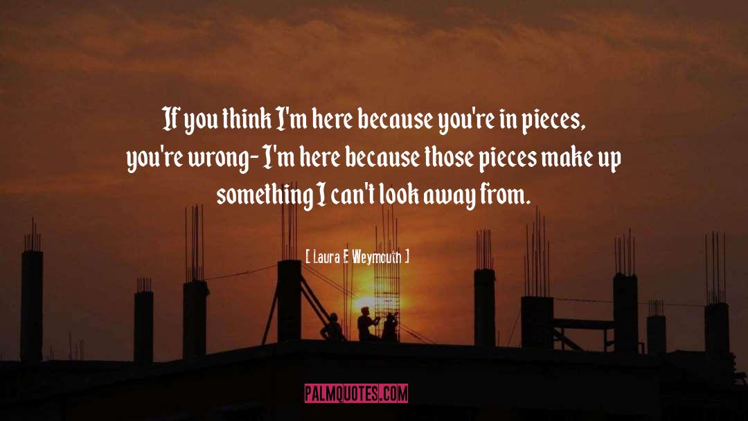 Laura E Weymouth Quotes: If you think I'm here