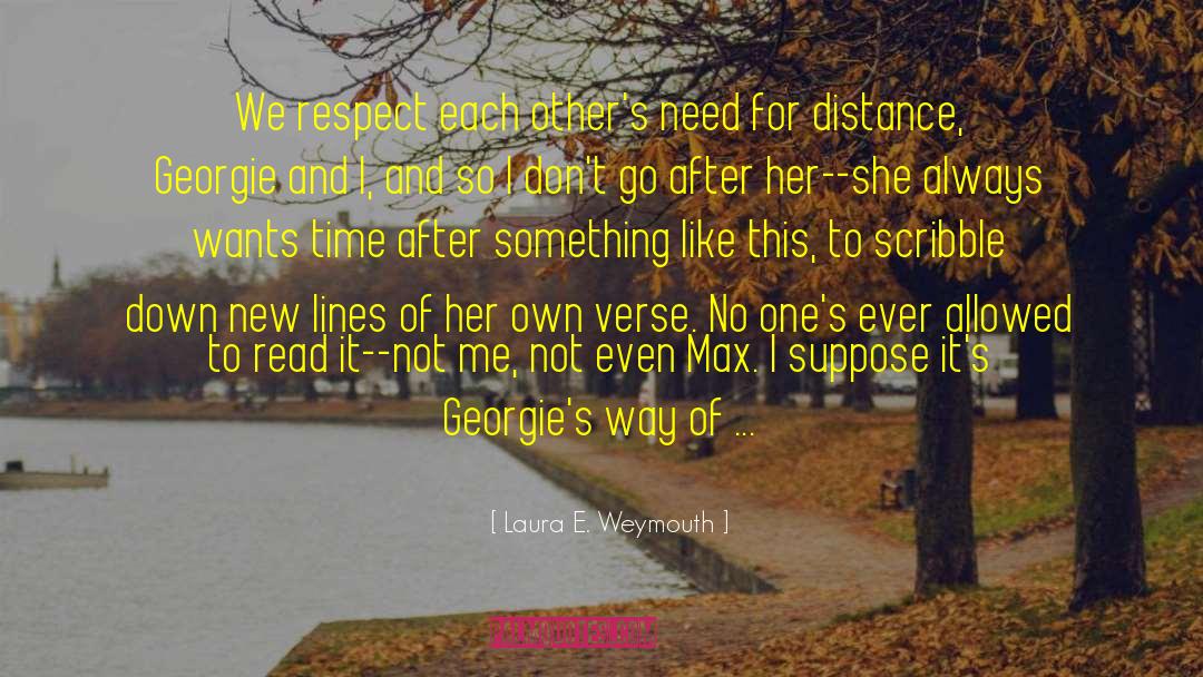 Laura E Weymouth Quotes: We respect each other's need