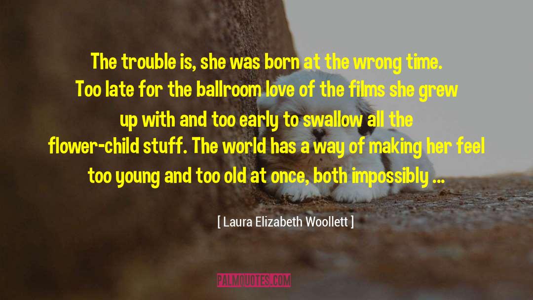 Laura Elizabeth Woollett Quotes: The trouble is, she was
