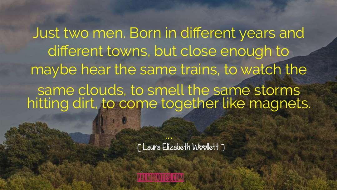 Laura Elizabeth Woollett Quotes: Just two men. Born in