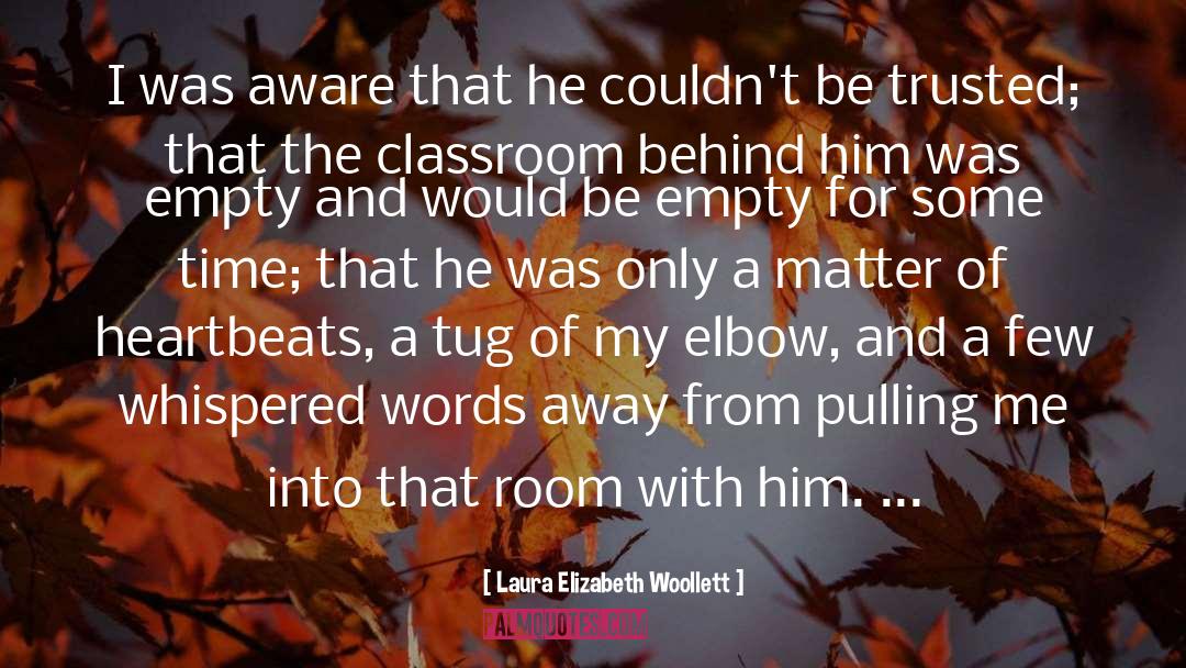 Laura Elizabeth Woollett Quotes: I was aware that he
