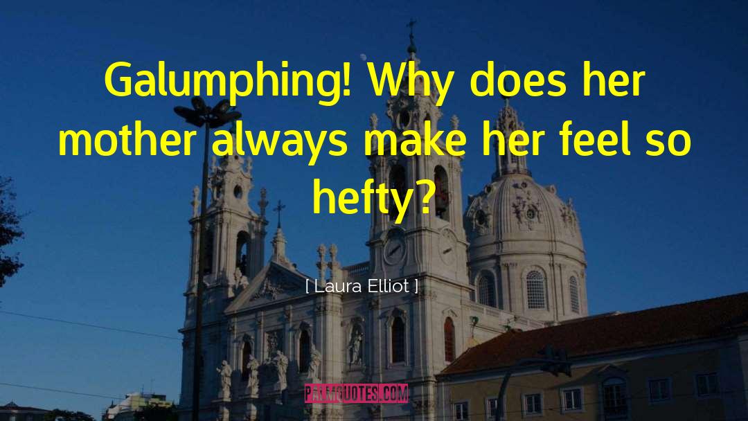 Laura Elliot Quotes: Galumphing! Why does her mother