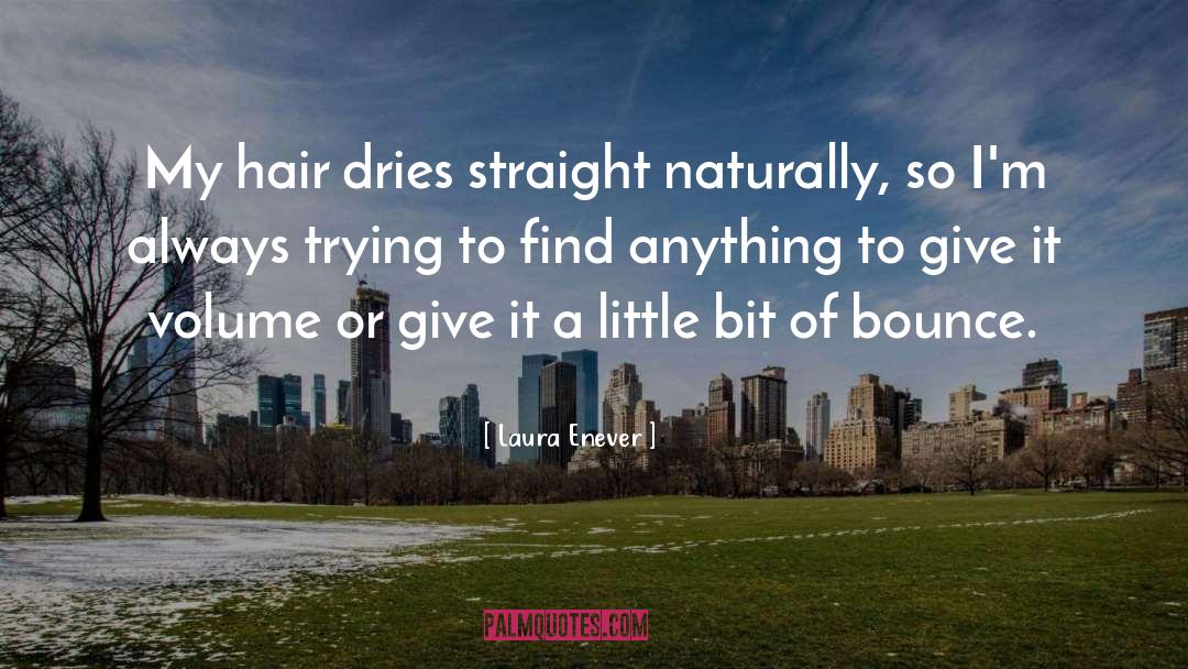 Laura Enever Quotes: My hair dries straight naturally,