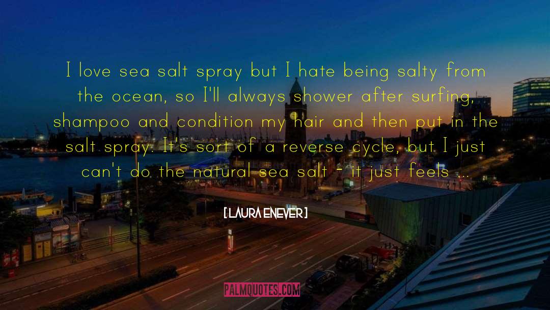 Laura Enever Quotes: I love sea salt spray