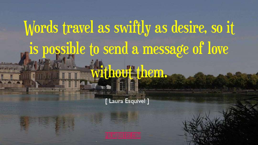 Laura Esquivel Quotes: Words travel as swiftly as