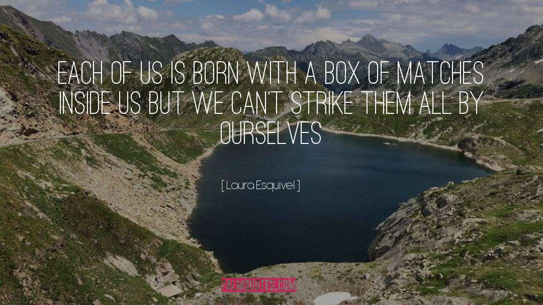 Laura Esquivel Quotes: Each of us is born