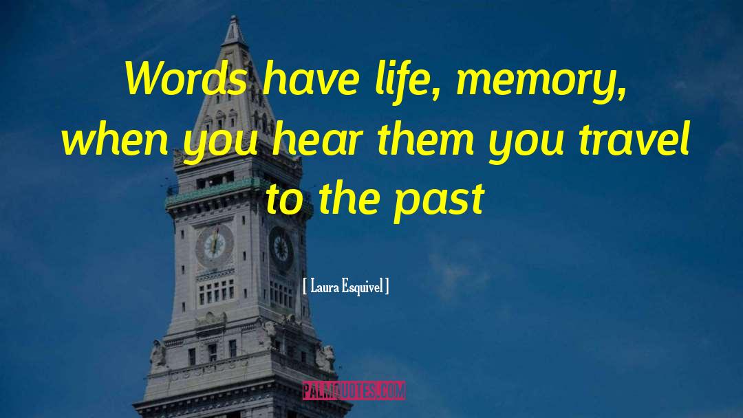 Laura Esquivel Quotes: Words have life, memory, when