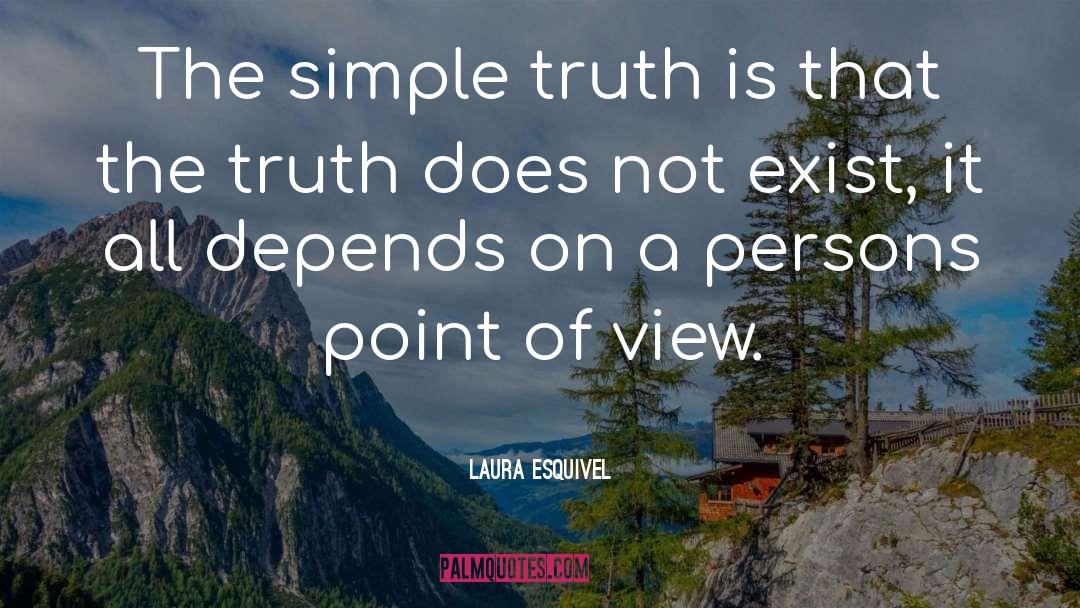 Laura Esquivel Quotes: The simple truth is that