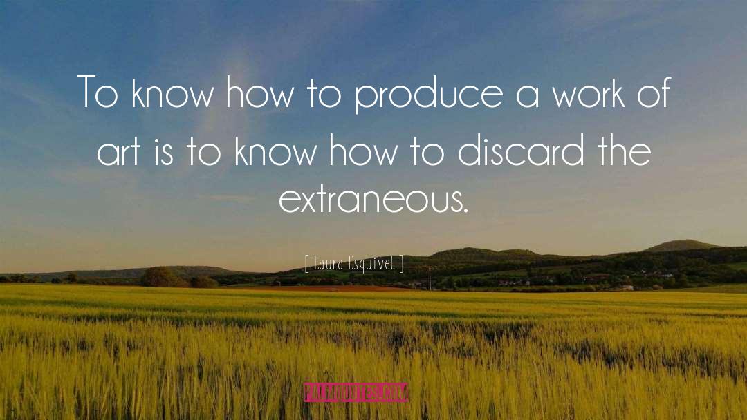 Laura Esquivel Quotes: To know how to produce