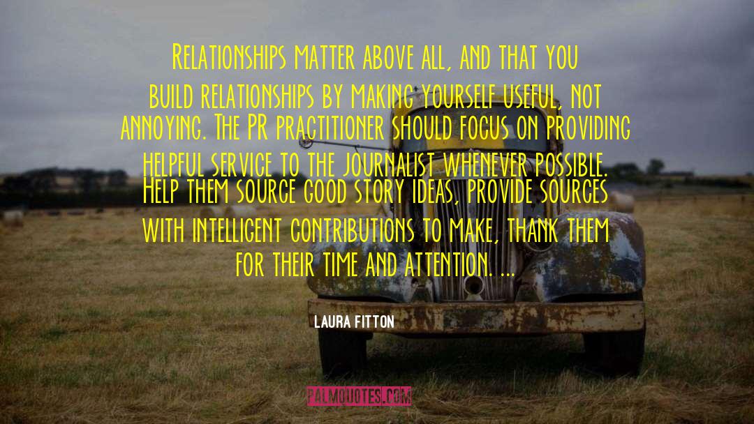 Laura Fitton Quotes: Relationships matter above all, and