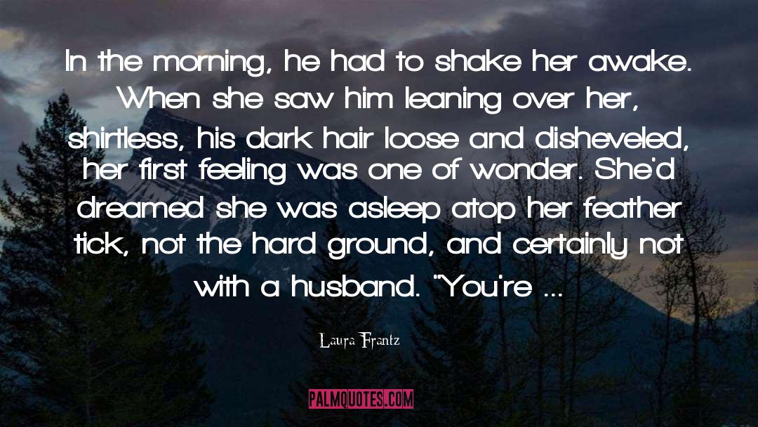 Laura Frantz Quotes: In the morning, he had