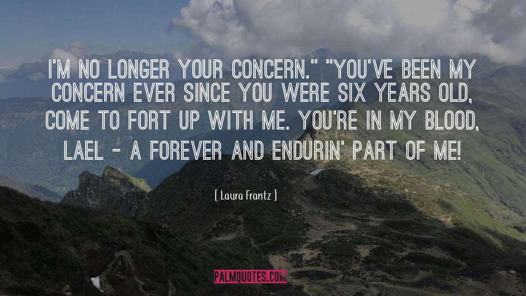 Laura Frantz Quotes: I'm no longer your concern.