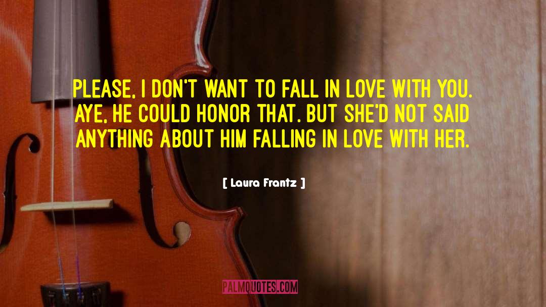 Laura Frantz Quotes: Please, I don't want to