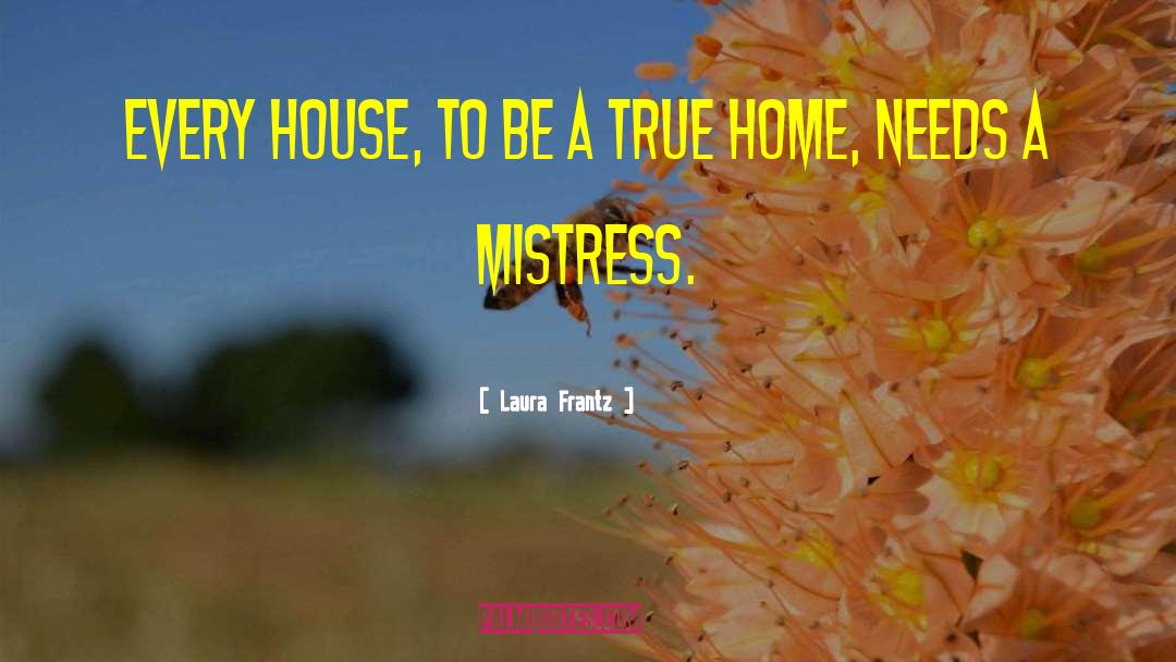 Laura Frantz Quotes: Every house, to be a