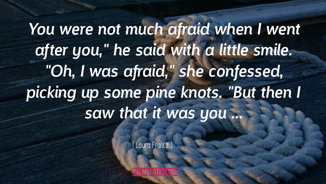 Laura Frantz Quotes: You were not much afraid