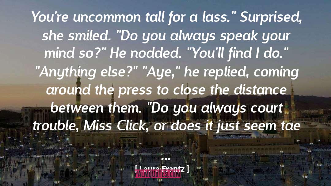 Laura Frantz Quotes: You're uncommon tall for a
