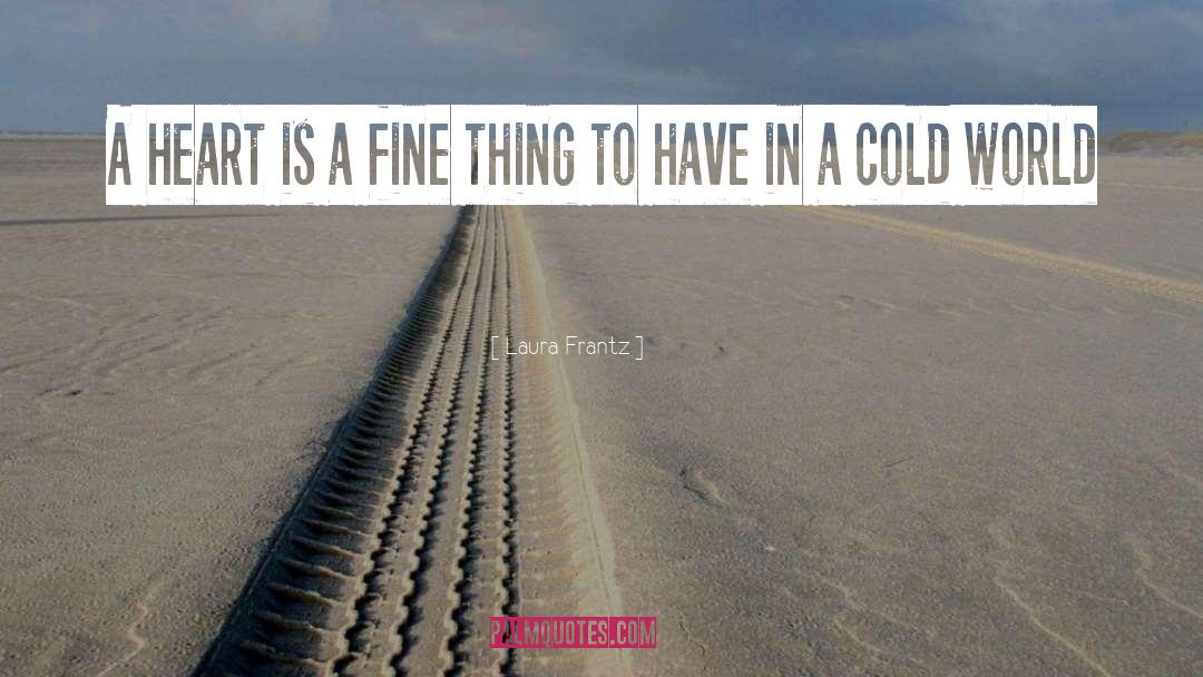 Laura Frantz Quotes: A heart is a fine
