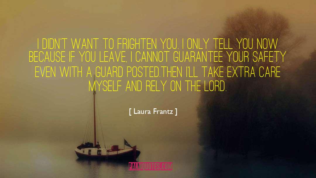 Laura Frantz Quotes: I didn't want to frighten