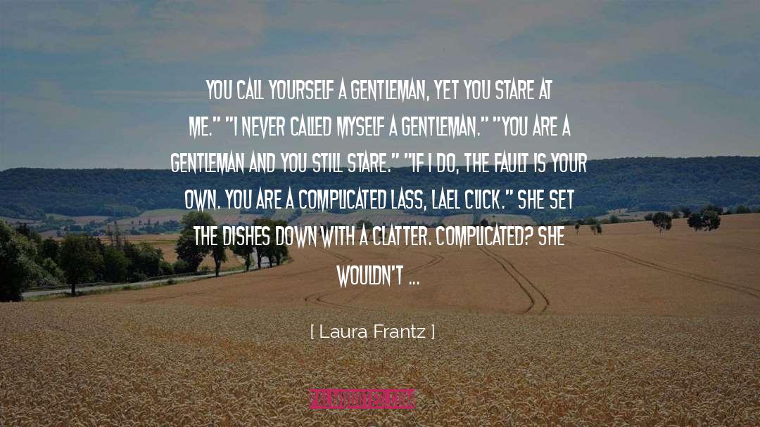 Laura Frantz Quotes: You call yourself a gentleman,