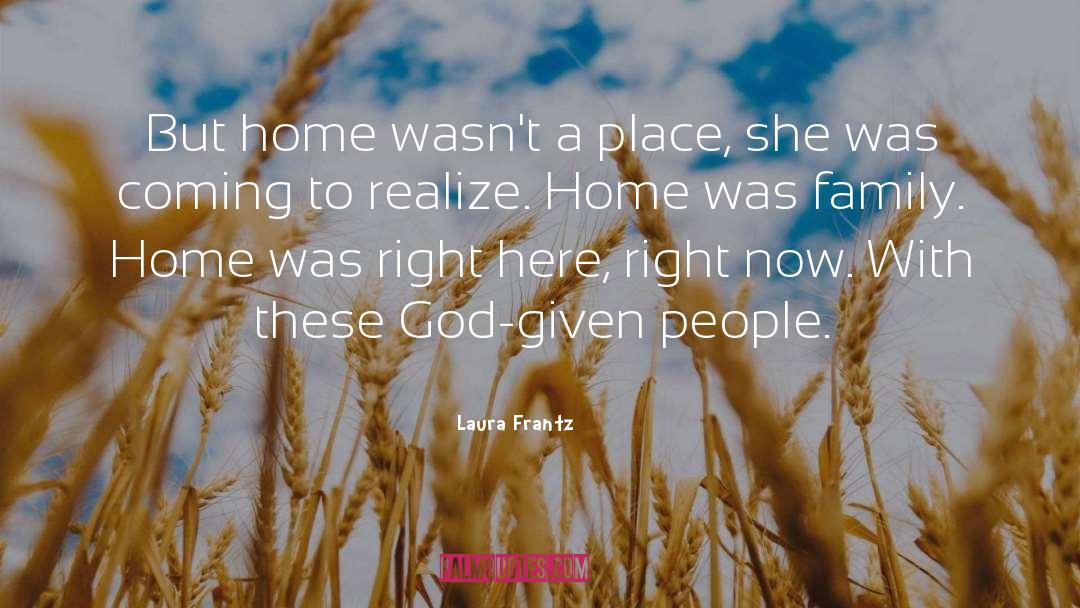Laura Frantz Quotes: But home wasn't a place,