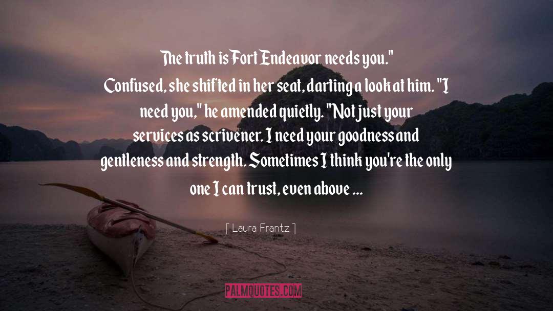 Laura Frantz Quotes: The truth is Fort Endeavor