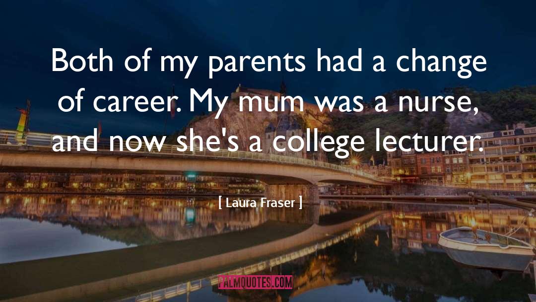 Laura Fraser Quotes: Both of my parents had