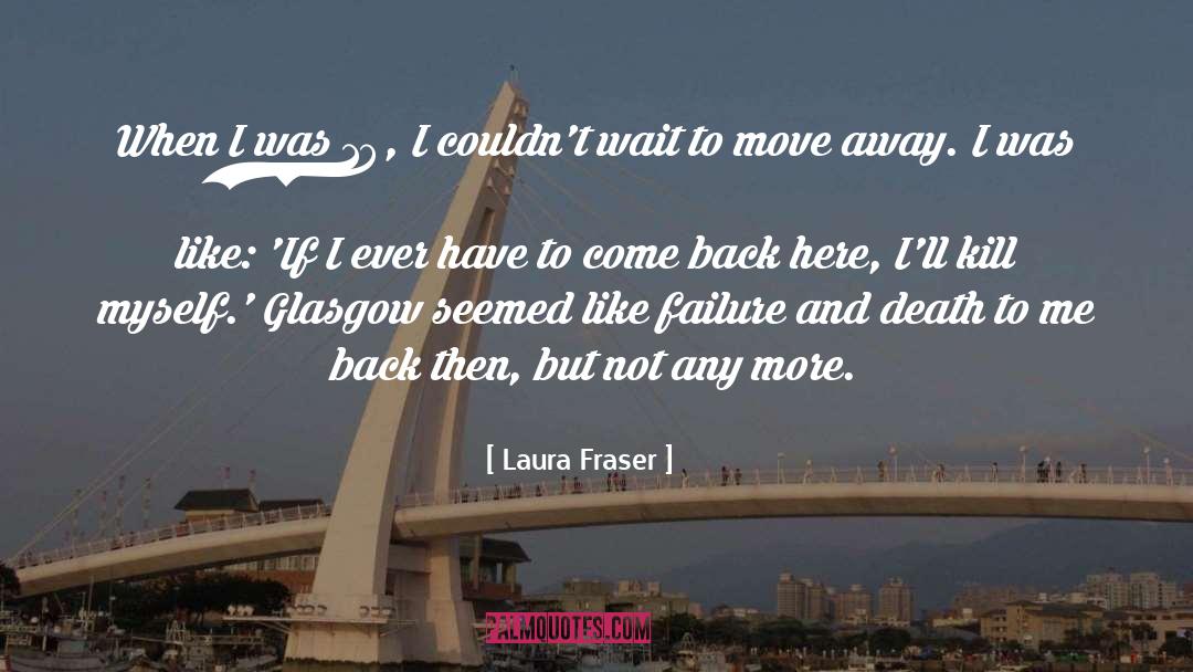 Laura Fraser Quotes: When I was 18, I