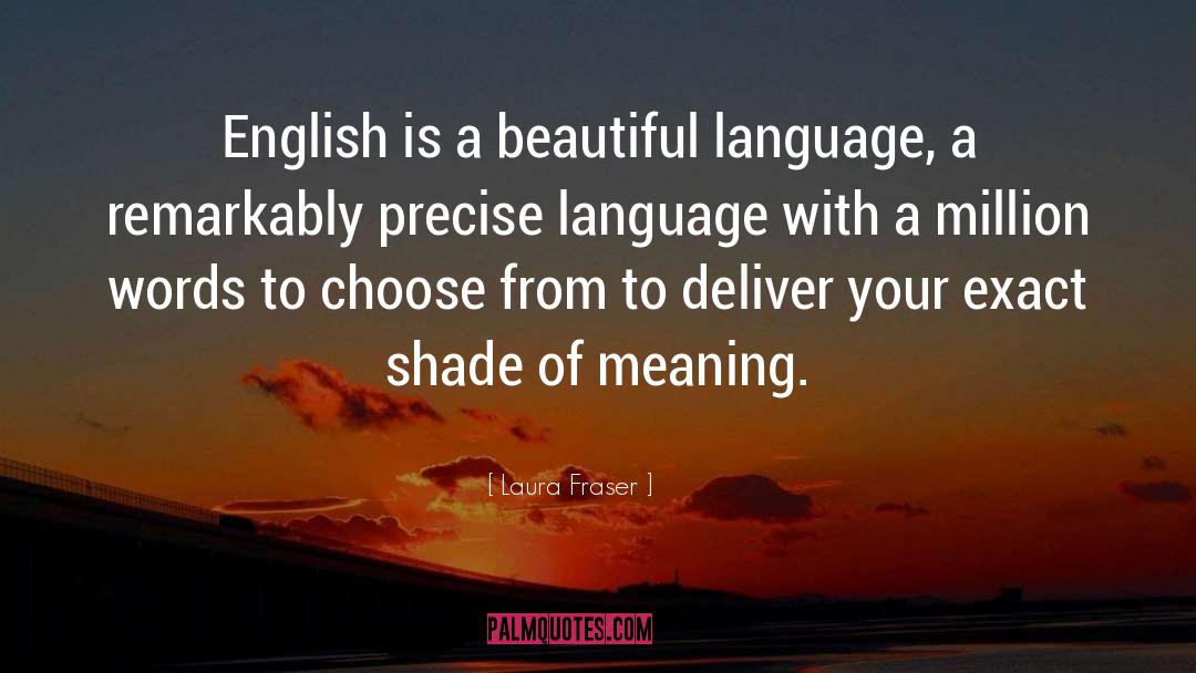 Laura Fraser Quotes: English is a beautiful language,