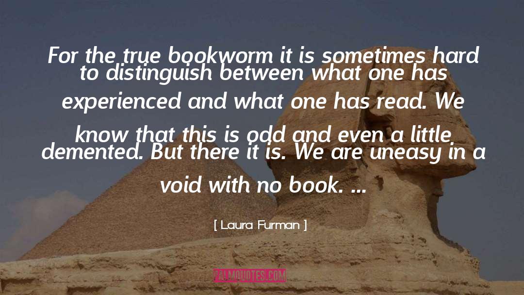 Laura Furman Quotes: For the true bookworm it
