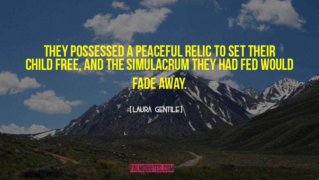 Laura   Gentile Quotes: They possessed a peaceful relic