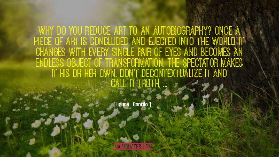 Laura   Gentile Quotes: Why do you reduce art