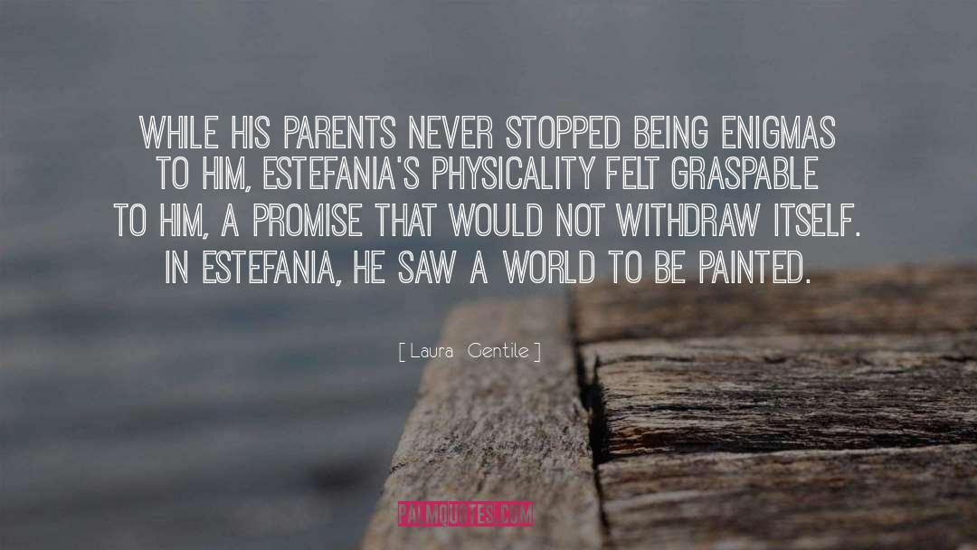 Laura   Gentile Quotes: While his parents never stopped