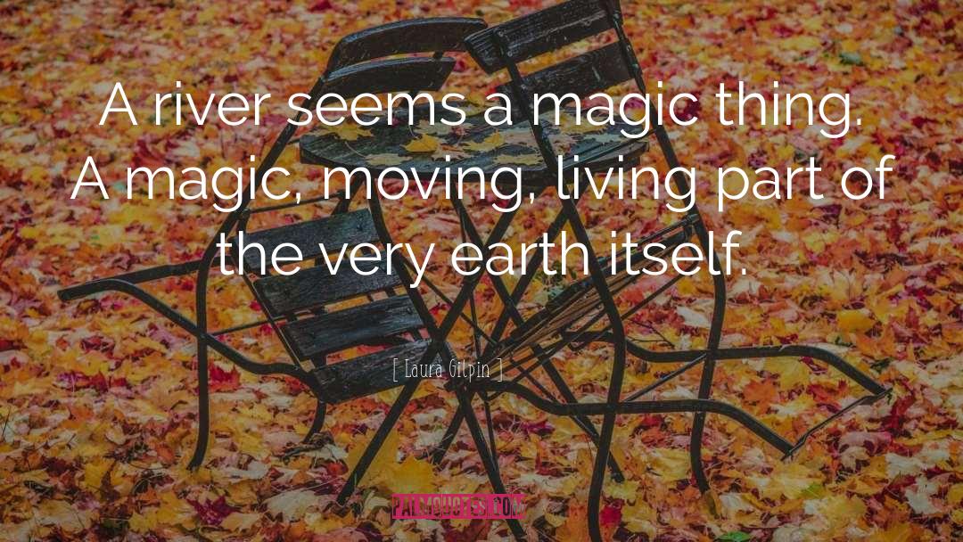 Laura Gilpin Quotes: A river seems a magic