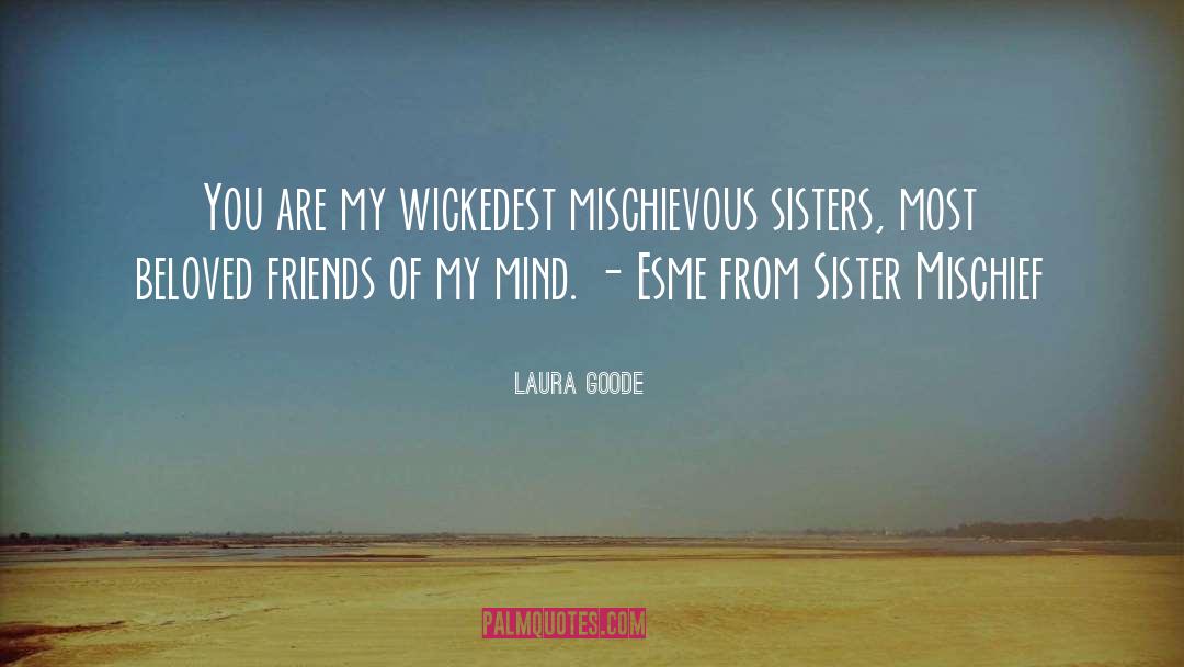 Laura Goode Quotes: You are my wickedest mischievous