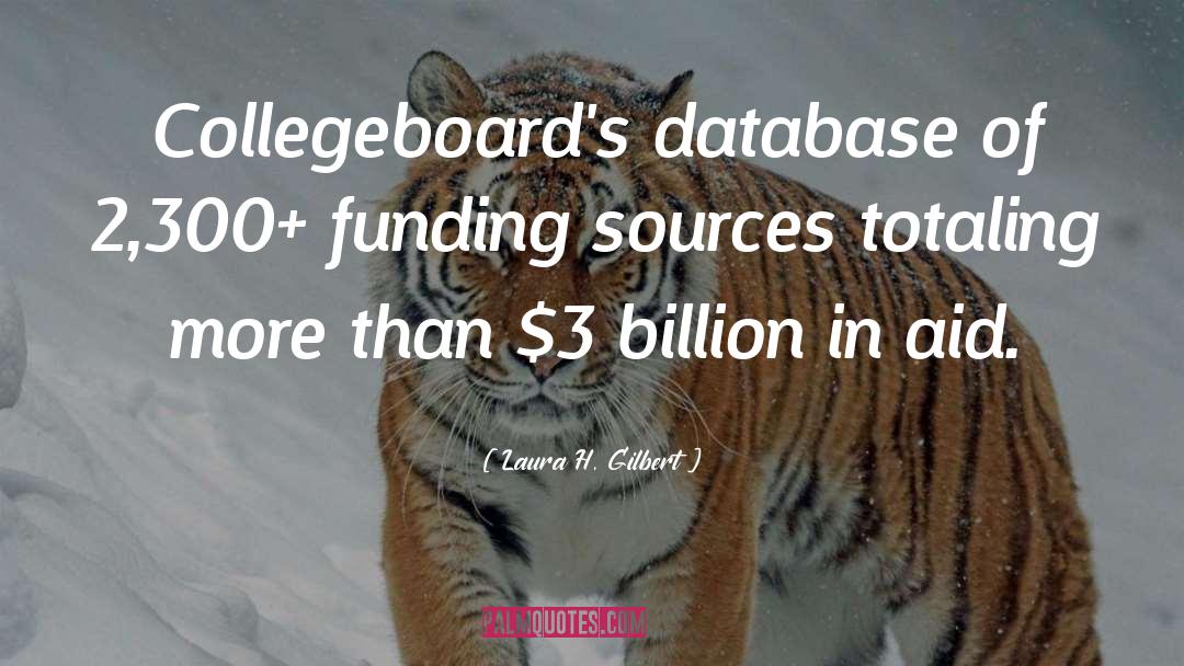 Laura H. Gilbert Quotes: Collegeboard's database of 2,300+ funding