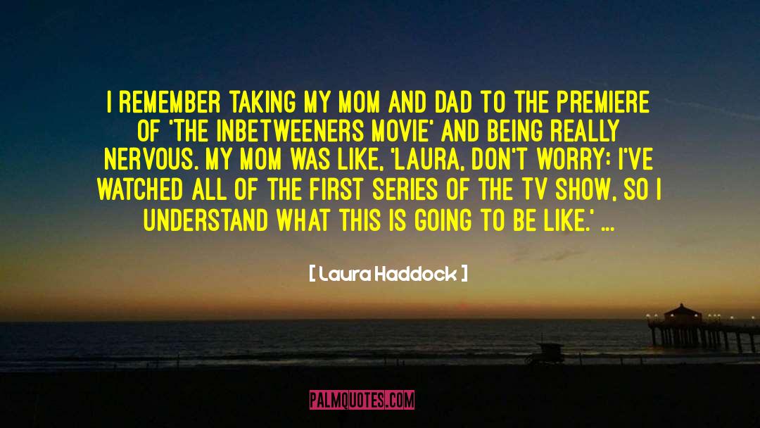 Laura Haddock Quotes: I remember taking my mom