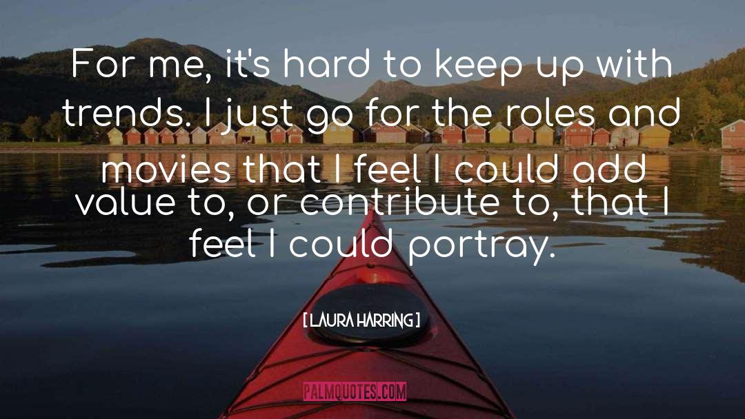 Laura Harring Quotes: For me, it's hard to
