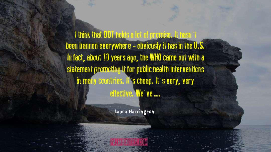 Laura Harrington Quotes: I think that DDT holds