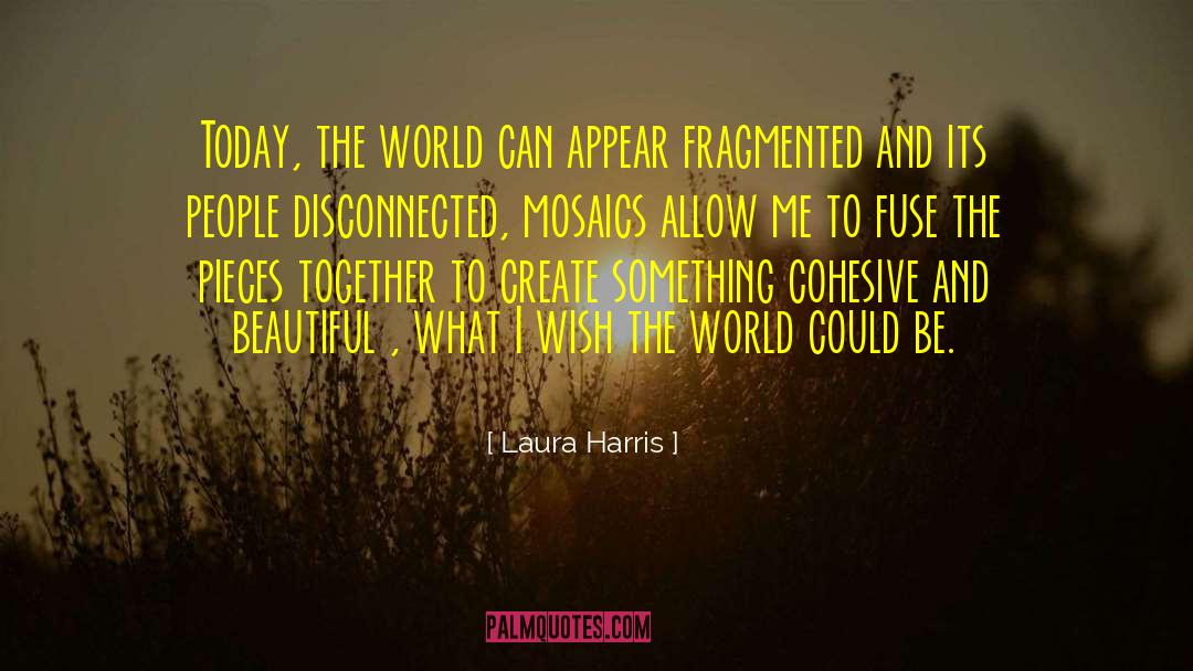 Laura Harris Quotes: Today, the world can appear