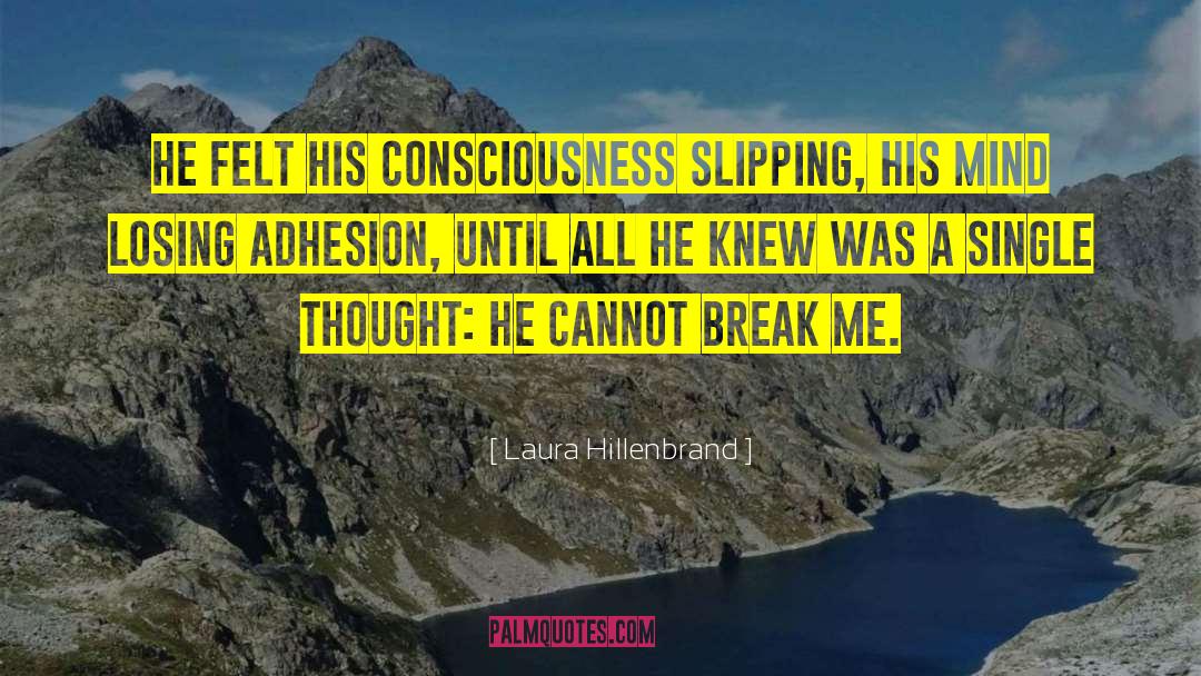 Laura Hillenbrand Quotes: He felt his consciousness slipping,