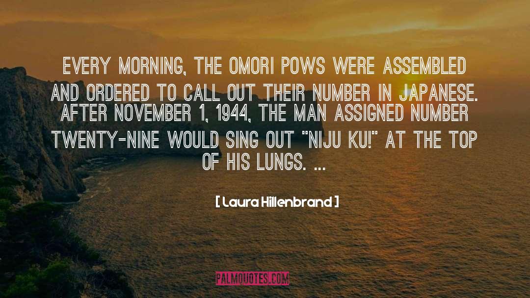 Laura Hillenbrand Quotes: Every morning, the Omori POWs