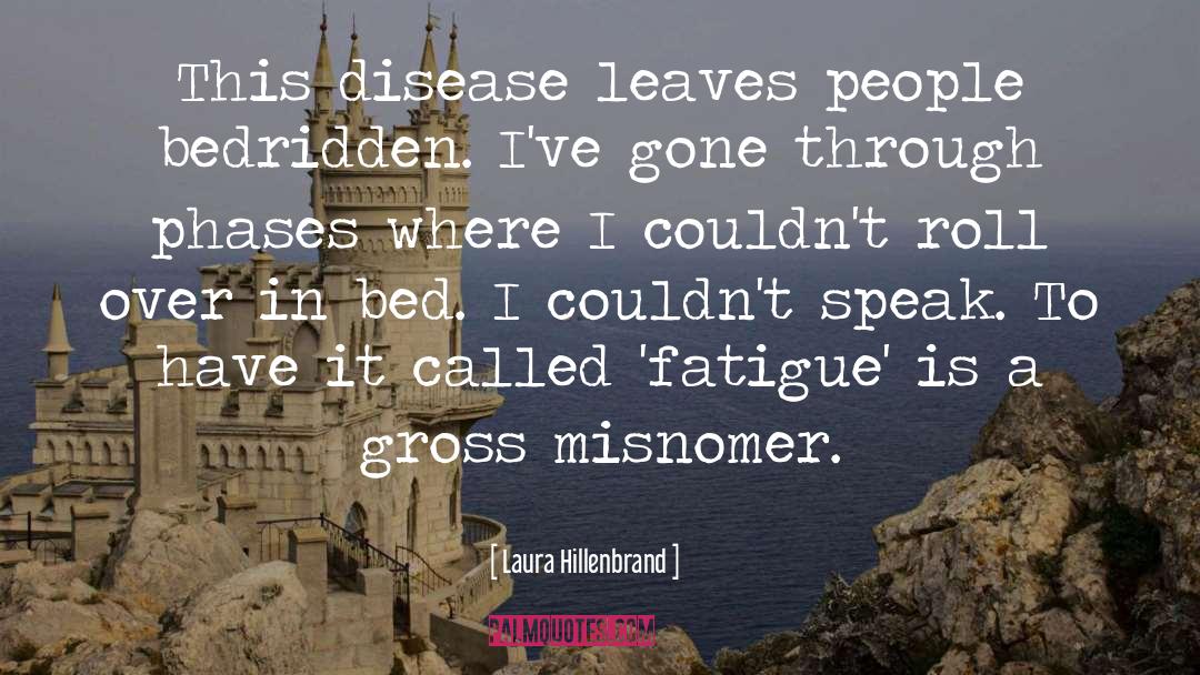 Laura Hillenbrand Quotes: This disease leaves people bedridden.