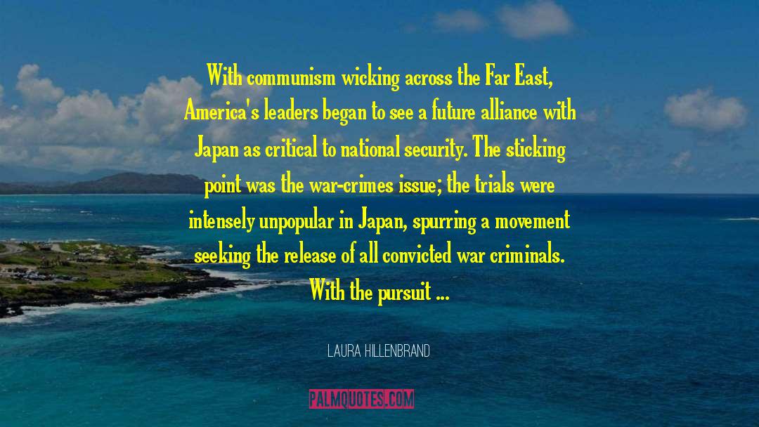 Laura Hillenbrand Quotes: With communism wicking across the