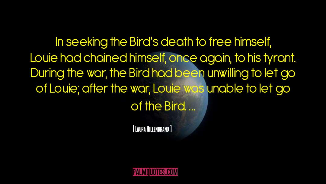 Laura Hillenbrand Quotes: In seeking the Bird's death