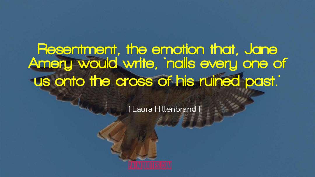 Laura Hillenbrand Quotes: Resentment, the emotion that, Jane