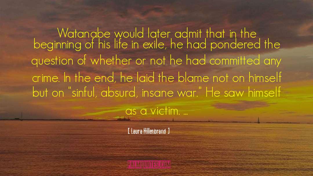 Laura Hillenbrand Quotes: Watanabe would later admit that