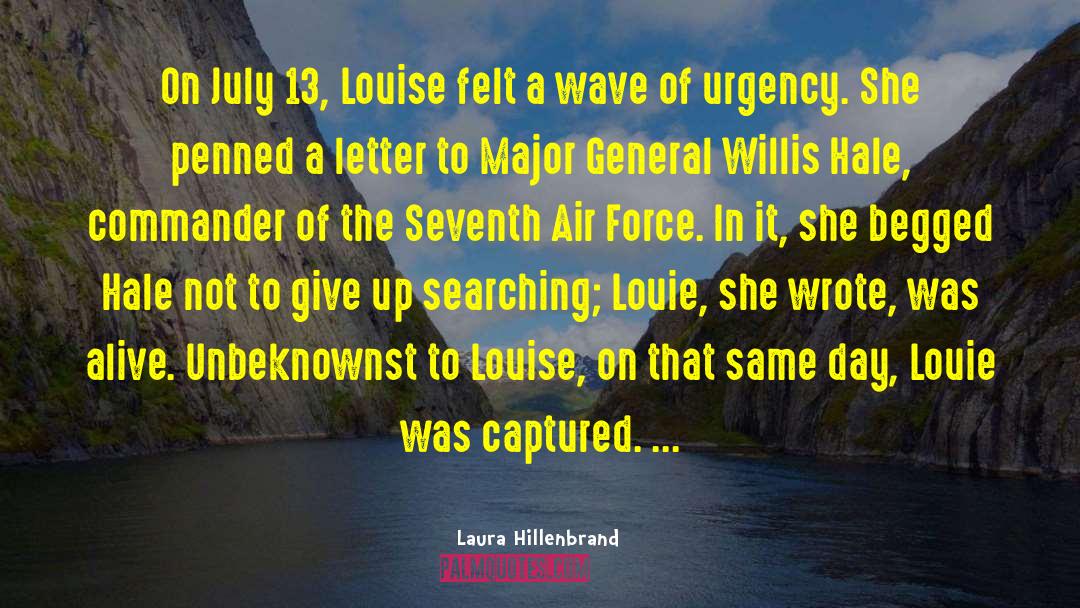 Laura Hillenbrand Quotes: On July 13, Louise felt