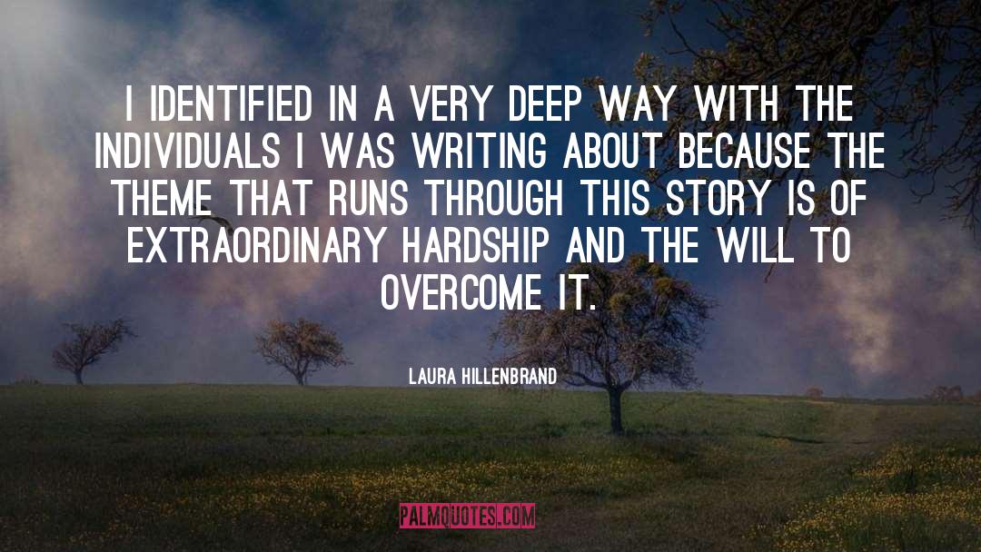 Laura Hillenbrand Quotes: I identified in a very
