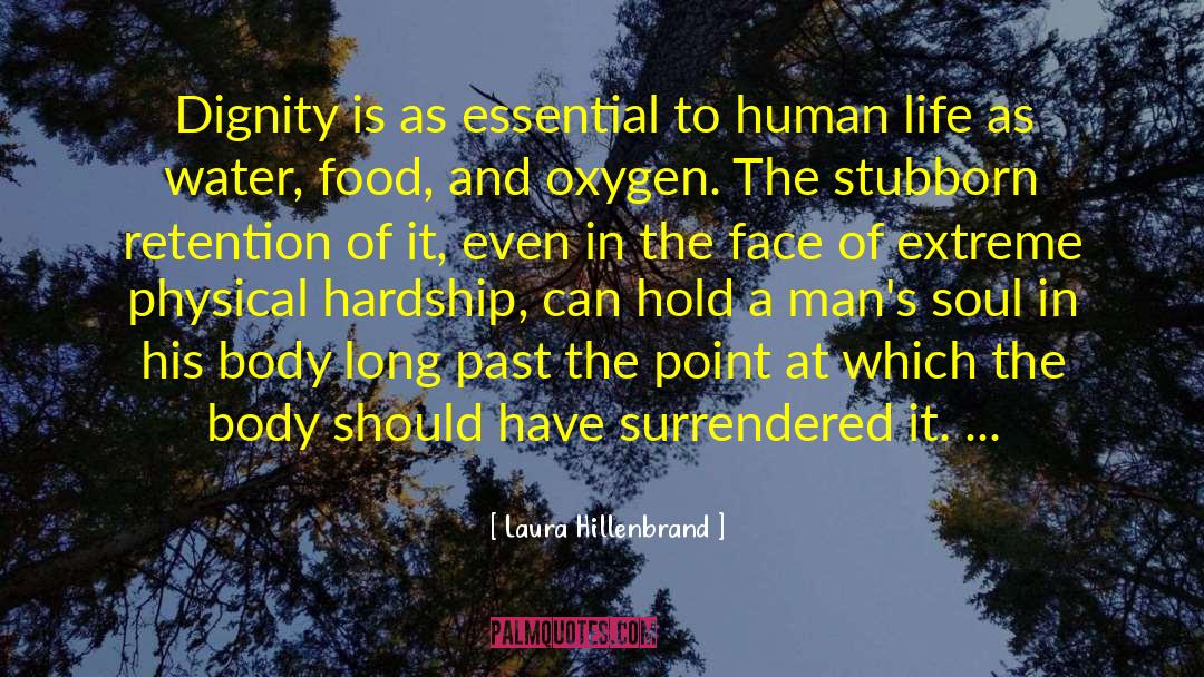 Laura Hillenbrand Quotes: Dignity is as essential to