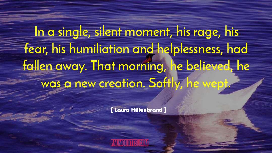Laura Hillenbrand Quotes: In a single, silent moment,